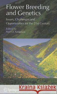 Flower Breeding and Genetics: Issues, Challenges and Opportunities for the 21st Century Anderson, Neil O. 9781402044274 Springer London