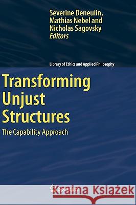 Transforming Unjust Structures: The Capability Approach Deneulin, Severine 9781402044311