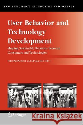 User Behavior and Technology Development: Shaping Sustainable Relations Between Consumers and Technologies Verbeek, Peter-Paul 9781402044335