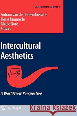 Intercultural Aesthetics: A Worldview Perspective Van Den Braembussche, Antoon 9781402045073