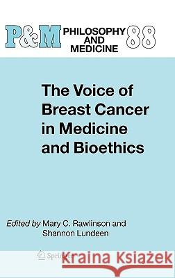 The Voice of Breast Cancer in Medicine and Bioethics Mary C. Rawlinson Shannon Lundeen 9781402045080