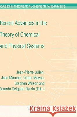 Recent Advances in the Theory of Chemical and Physical Systems: Proceedings of the 9th European Workshop on Quantum Systems in Chemistry and Physics ( Julien, Jean-Pierre 9781402045271