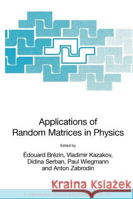 Applications of Random Matrices in Physics E. Brexin Edouard Brezin Vladimir Kazakov 9781402045301 Springer