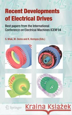 Recent Developments of Electrical Drives: Best Papers from the International Conference on Electrical Machines Icem'04 Wiak, Slawomir 9781402045349