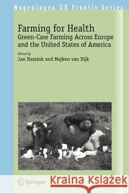 Farming for Health: Green-Care Farming Across Europe and the United States of America Hassink, Jan 9781402045417 Springer