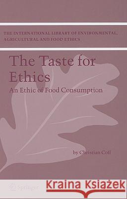 The Taste for Ethics: An Ethic of Food Consumption Coff, Christian 9781402045530