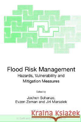 Flood Risk Management: Hazards, Vulnerability and Mitigation Measures J. Schanze Jochen Schanze Evzen Zeman 9781402045967