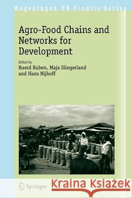 The Agro-Food Chains and Networks for Development Ruerd Ruben Kaja Slingerland Hans Nijhoff 9781402046001 Springer