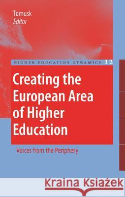Creating the European Area of Higher Education: Voices from the Periphery Tomusk, Voldemar 9781402046131 Springer