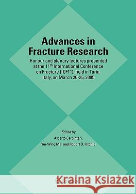 Advances in Fracture Research: Honour and Plenary Lectures Presented at the 11th International Conference on Fracture (Icf11), Held in Turin, Italy, Carpinteri, Alberto 9781402046261