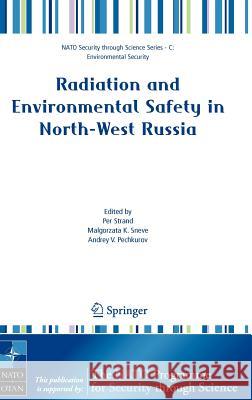 Radiation and Environmental Safety in North-West Russia: Use of Impact Assessments and Risk Estimation Strand, Per 9781402046476 Springer