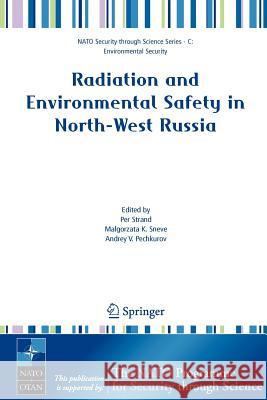 Radiation and Environmental Safety in North-West Russia: Use of Impact Assessments and Risk Estimation Strand, Per 9781402046483 Springer