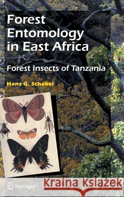 Forest Entomology in East Africa: Forest Insects of Tanzania Schabel, Hans G. 9781402046544 Springer