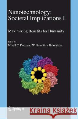 Nanotechnology: Societal Implications: I: Maximising Benefits for Humanity; II: Individual Perspectives Bainbridge, William S. 9781402046582
