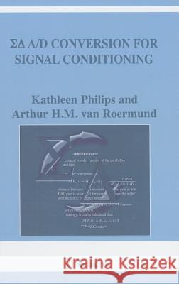 Sigma Delta A/D Conversion for Signal Conditioning Kathleen Philips Arthur H. M. Va Philips 9781402046797 Springer