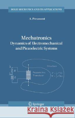 Mechatronics: Dynamics of Electromechanical and Piezoelectric Systems Preumont, A. 9781402046957 Springer