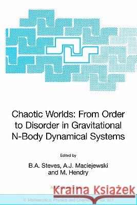 Chaotic Worlds: From Order to Disorder in Gravitational N-Body Dynamical Systems Steves, B. A. 9781402047046 Springer