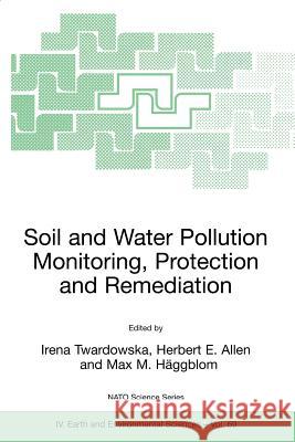 Soil and Water Pollution Monitoring, Protection and Remediation Irena Twardowska Herbert E. Allen Max H. Haggblom 9781402047275 Springer