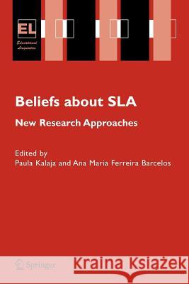 Beliefs about SLA: New Research Approaches Kalaja, P. 9781402047503 Springer
