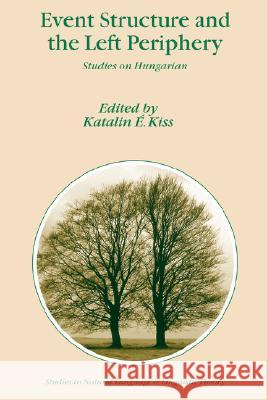 Event Structure and the Left Periphery: Studies on Hungarian Kiss, Katalin É. 9781402047541
