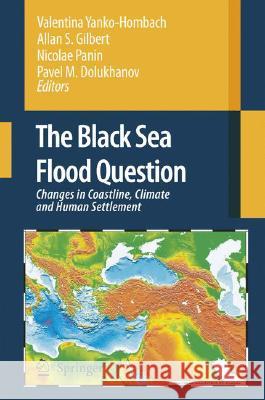 The Black Sea Flood Question: Changes in Coastline, Climate and Human Settlement Yanko-Hombach, Valentina 9781402047749