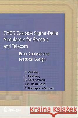 CMOS Cascade Sigma-Delta Modulators for Sensors and Telecom: Error Analysis and Practical Design Río Fernández, Rocío 9781402047756 Springer