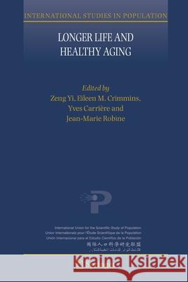 Longer Life and Healthy Aging Yi Zeng Eileen M. Crimmins Yves Carrihre 9781402047916 Springer