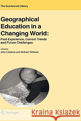Geographical Education in a Changing World: Past Experience, Current Trends and Future Challenges Lidstone, John 9781402048067 Springer