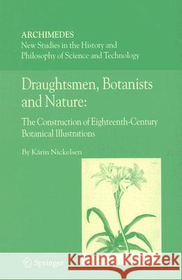 Draughtsmen, Botanists and Nature:: The Construction of Eighteenth-Century Botanical Illustrations Nickelsen, Kärin 9781402048197 Springer