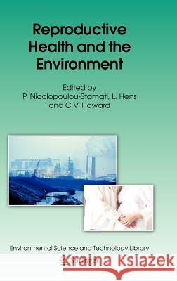 Reproductive Health and the Environment P. Nicolopoulou-Stamati L. Hens C. V. Howard 9781402048289 Springer London