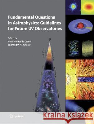 Fundamental Questions in Astrophysics: Guidelines for Future UV Observatories Ana I. Gome Willem Wamsteker 9781402048388