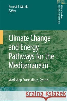 Climate Change and Energy Pathways for the Mediterranean: Workshop Proceedings, Cyprus Moniz, Ernest J. 9781402048586 Springer London