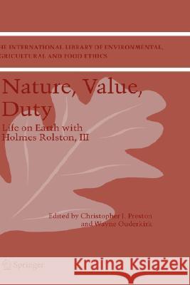 Nature, Value, Duty: Life on Earth with Holmes Rolston, III Preston, Christopher J. 9781402048777 Springer London