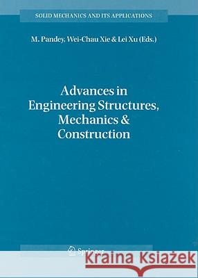 Advances in Engineering Structures, Mechanics & Construction: Proceedings of an International Conference on Advances in Engineering Structures, Mechan Pandey, M. 9781402048906