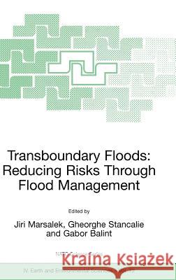 Transboundary Floods: Reducing Risks Through Flood Management Jiri Marsalek Gheorghe Stancalie Gabor Balint 9781402049002