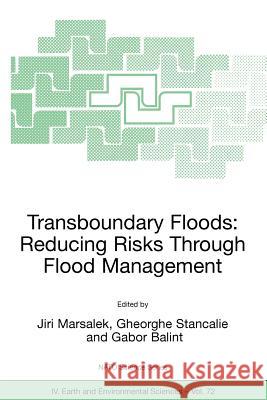 Transboundary Floods: Reducing Risks Through Flood Management Jiri Marsalek Gheorghe Stancalie Gabor Balint 9781402049019
