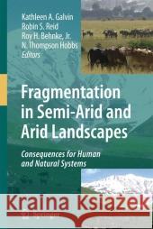 Fragmentation in Semi-Arid and Arid Landscapes: Consequences for Human and Natural Systems Galvin, Kathleen A. 9781402049057