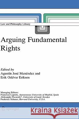 Arguing Fundamental Rights Agustin Jose Menendez Erik Oddvar Eriksen 9781402049187 Springer