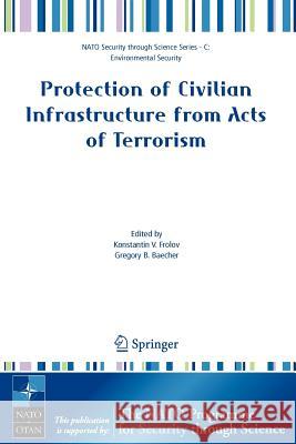 Protection of Civilian Infrastructure from Acts of Terrorism Konstantin V. Frolov Gregory B. Baecher 9781402049231