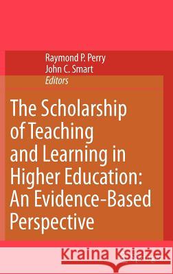 The Scholarship of Teaching and Learning in Higher Education: An Evidence-Based Perspective Raymond P. Perry Raymond P. Perry John C. Smart 9781402049446 Springer