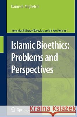 Islamic Bioethics: Problems and Perspectives Dariusch Atighetchi 9781402049613 Springer