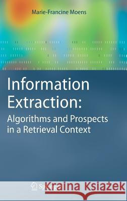 Information Extraction: Algorithms and Prospects in a Retrieval Context Marie-Francine Moens 9781402049873