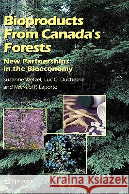 Bioproducts from Canada's Forests: New Partnerships in the Bioeconomy Wetzel, Suzanne 9781402049910 Springer London