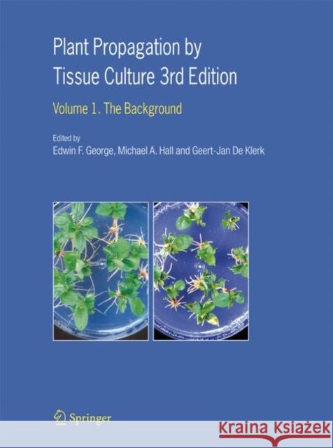 Plant Propagation by Tissue Culture: Volume 1. the Background George, Edwin F. 9781402050046