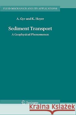 Sediment Transport: A Geophysical Phenomenon Gyr, Albert 9781402050152 Springer