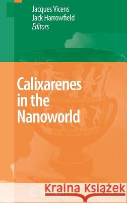 Calixarenes in the Nanoworld Jacques Vicens Jack Harrowfield 9781402050213 Springer