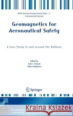 Geomagnetics for Aeronautical Safety: A Case Study in and Around the Balkans Rasson, Jean L. 9781402050237 Springer
