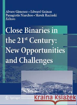 Close Binaries in the 21st Century: New Opportunities and Challenges A. Gimenez Alvaro Gimenez Edward Guinan 9781402050268