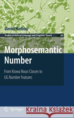 Morphosemantic Number:: From Kiowa Noun Classes to Ug Number Features Harbour, Daniel 9781402050374 Springer