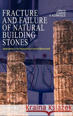 Fracture and Failure of Natural Building Stones: Applications in the Restoration of Ancient Monuments Kourkoulis, Stavros K. 9781402050763 Springer
